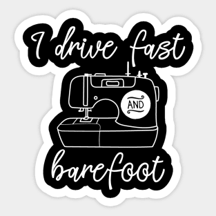 I Drive Fast and Barefoot Sewing Machine Sticker